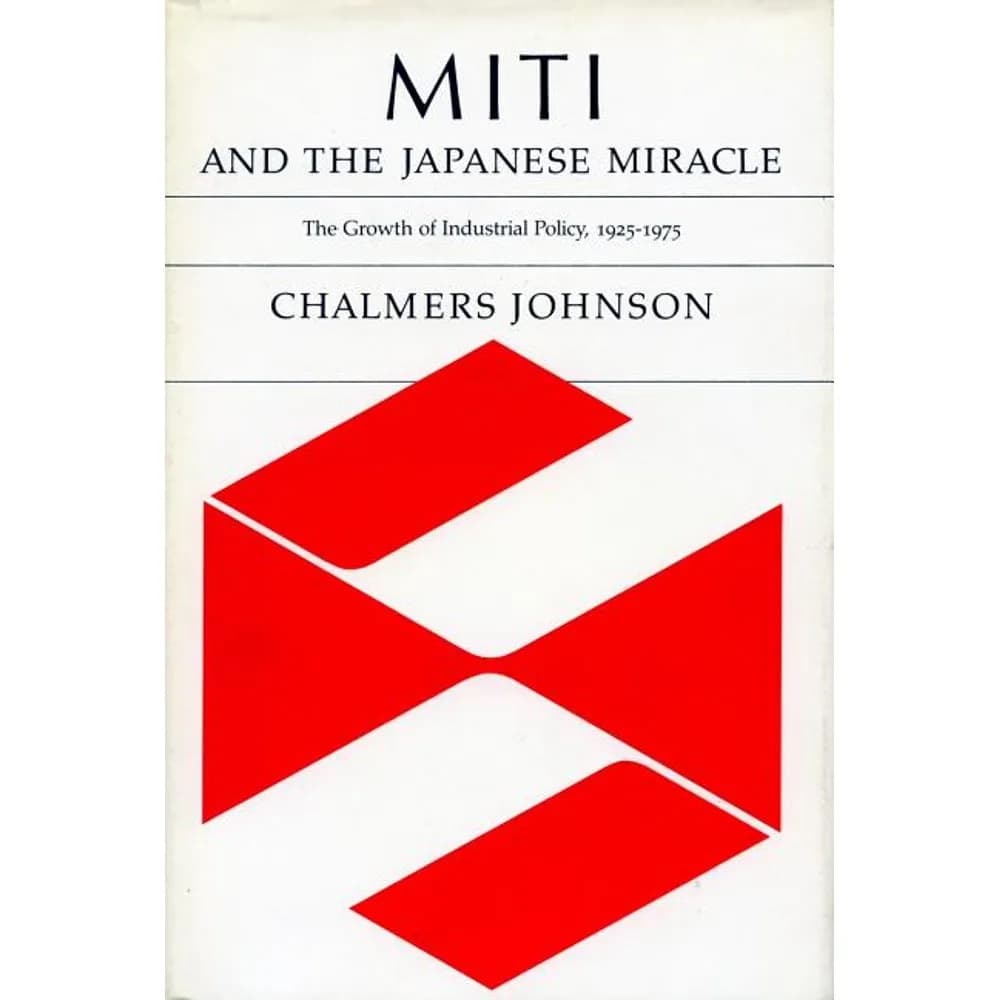 MITI and the Japanese Miracle - The Growth of Industrial Policy, 1925-1975 - Land Of The Rising Son