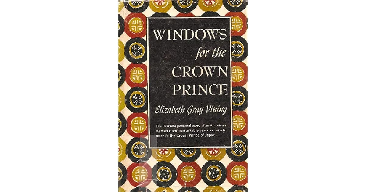 Elizabeth Gray Vining wrote the book- “Windows for a Crown Prince” in 1952 - Land Of The Rising Son