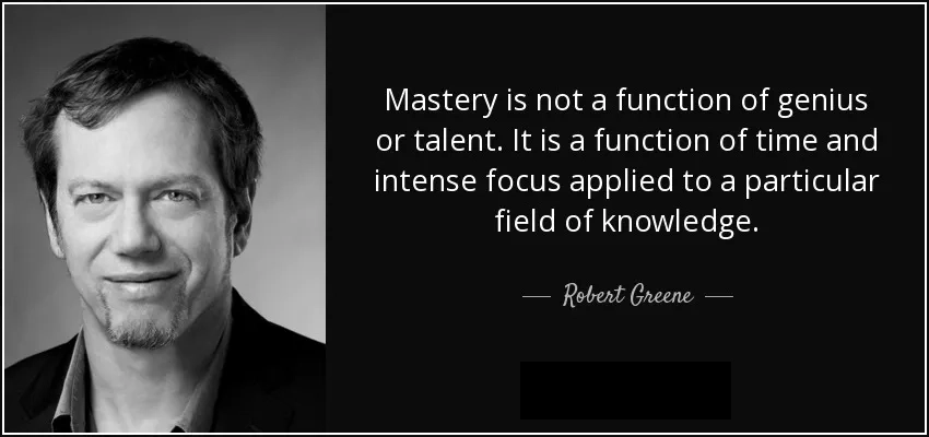 mastery-is-not-a-function-of-genius-or-talent-it-is-a-function-of-time-and-intense-focus-robert-greene- Land Of The Rising Son