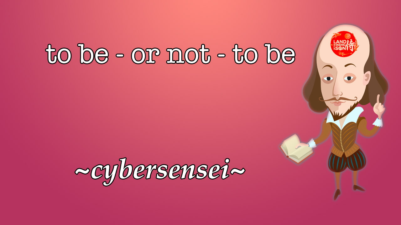 to be or not to be - Land Ωf The Rising SΩN - cybersensei
